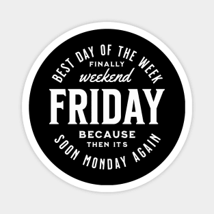 Friday best day of the week because then it´s soon monday again, funny work quote Magnet